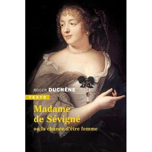 Madame De Sévigné Ou La Chance D?Être Femme