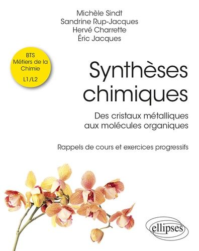 Synthèses Chimiques - Des Cristaux Métalliques Aux Molécules Organiques - Rappels De Cours Et Exercices Progressifs