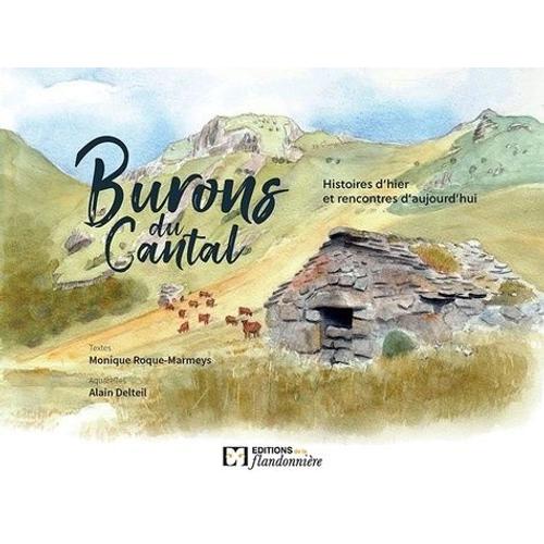 Burons Du Cantal - Histoires D'hier Et Rencontres D'aujourd'hui