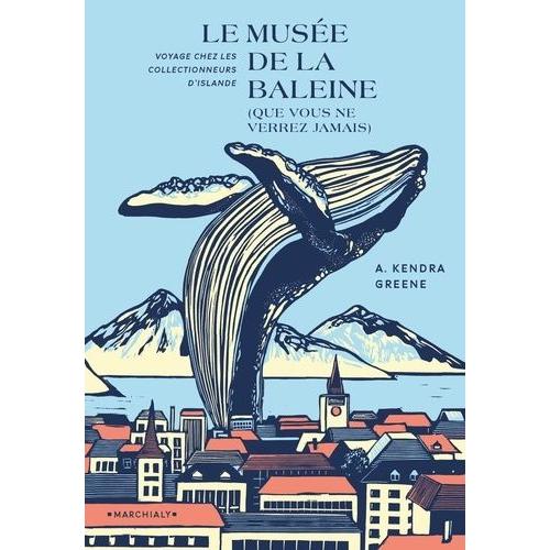 Le Musée De La Baleine (Que Vous Ne Verrez Jamais) - Voyage Chez Les Collectionneurs D'islande