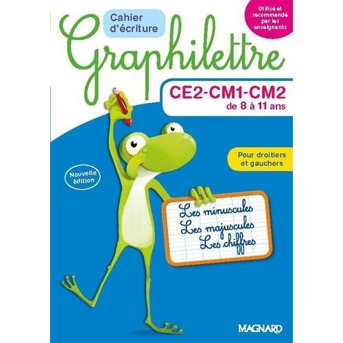 Cahier D'écriture Graphilettre Ce2-Cm1-Cm2 De 8 À 11 Ans - Les Minuscules, Les Majuscules Et Les Chiffres