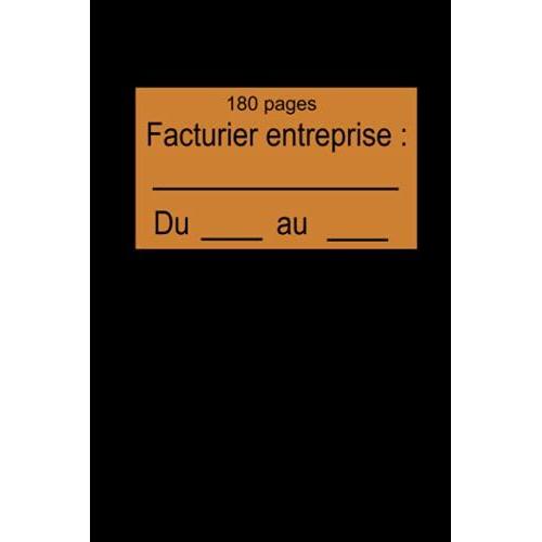 Facturier Pour Entreprise: Carnet De Factures Et Devis 180 Pages Pour Micro Entrepreneur Normes Françaises Sobre 15 X 22 Cm Discret Facile Pratique Léger À Transporter