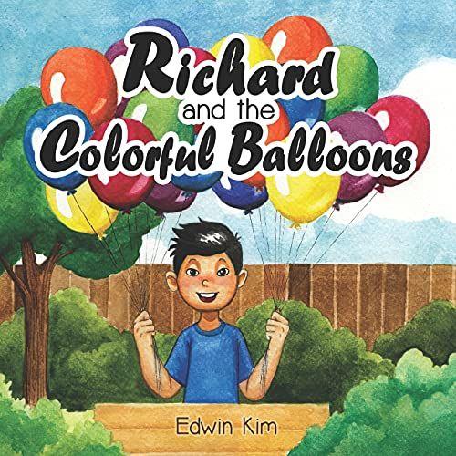 Richard And The Colorful Balloons: An Inspirational Entrepreneur Book For Kids 6-9 Years Old A Storybook Gift For 1st, 2nd, And 3rd Grade Elementary Students