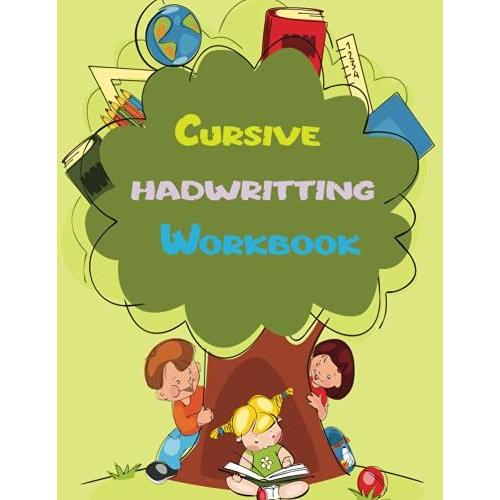 Cursive Handwriting Workbook For Kids: A Fun And Engaging Cursive Writing Practice Book For Children And Beginners To Learn The Art Of ... Tracing Book. Cursive Writing Practice Book