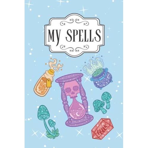 My Spells: Witchcraft Themed Notebook/Journal, 6x9 Inches 120 Lined Pages For Notes, Home, School And Office