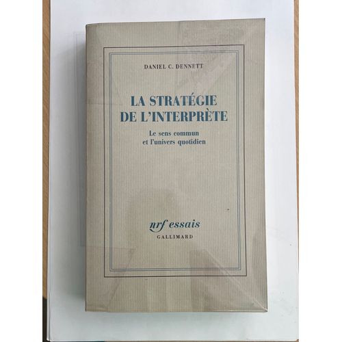 La Stratégie De L'interprète - Le Sens Commun Et L'univers Quotidien - Nrf Essais - Daniel C. Dennett. Gallimard