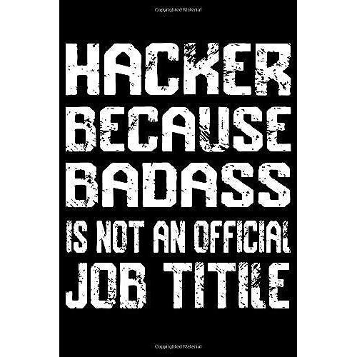 Hacker Because Badass Is Not A Job Title: Appreciation Notebook/Journal Homebook For Your Favorite Hacker | 6"X9", 120 Pages | Lined | Hacker Gift Idea