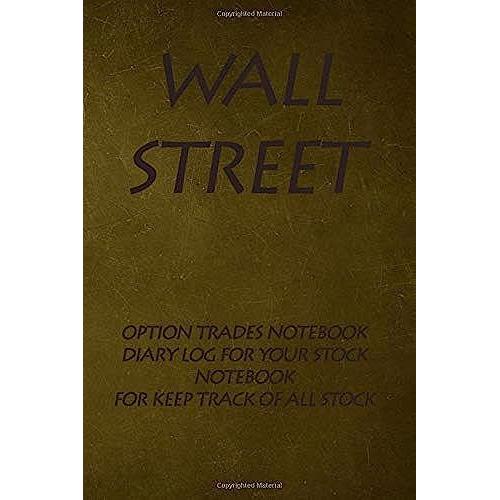 Wall Street , Option Trades Notebook : Wall Street News Network Day Trading Journal: To Track All Trades Of Stocks, Securities And Investment Funds Traded On The Stock Exchange