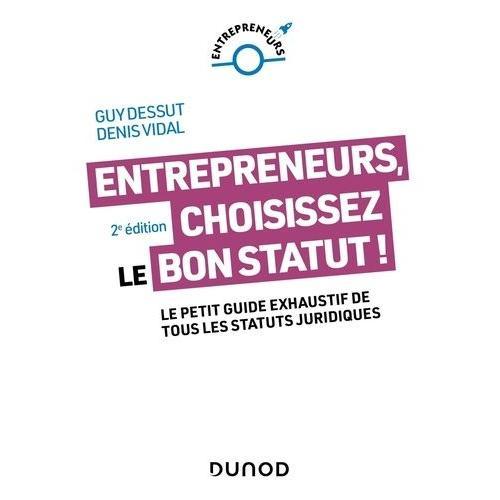 Entrepreneurs, Choisissez Le Bon Statut ! - Le Petit Guide Exhaustif De Tous Les Statuts Juridiques