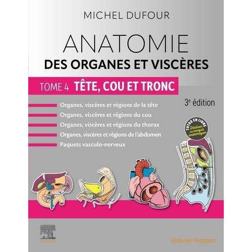 Anatomie Des Organes Et Viscères - Tome 4, Tête, Cou Et Tronc