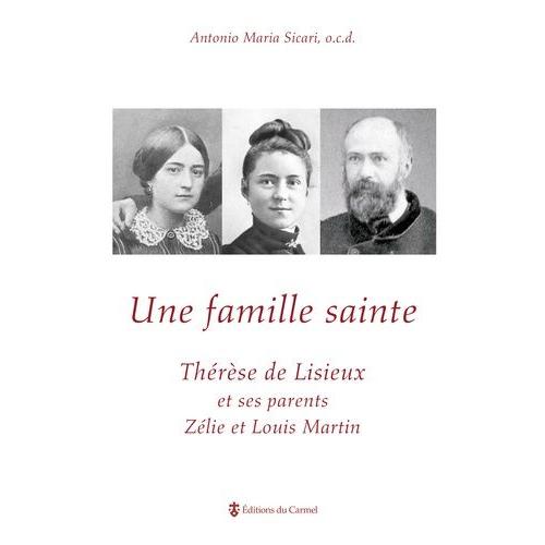 Une Famille Sainte - Thérèse De Lisieux Et Ses Parents Zélie Et Louis Martin