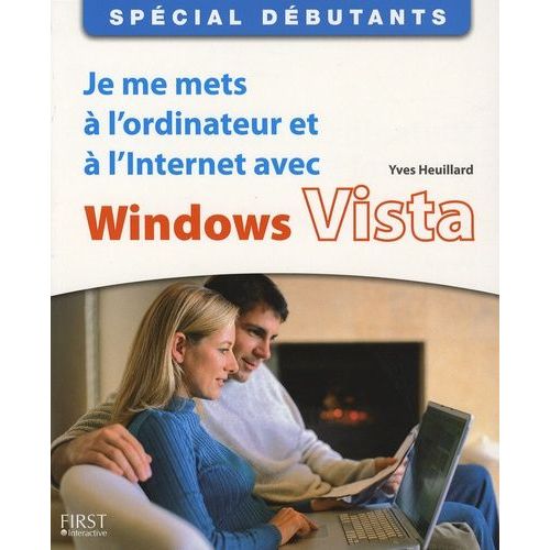 Je Me Mets À L'ordinateur Et À L'internet Avec Windows Vista - Spécial Débutants