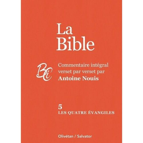 La Bible - Commentaire Intégral Verset Par Verset - Tome 5, Les Quatre Évangiles