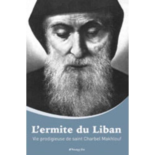 L'ermite Du Liban - Vie Prodigieuse De Saint Charbel Makhlouf