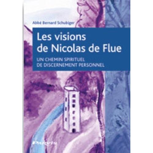 Les Visions De Nicolas De Flue - Un Chemin Spirituel De Discernement Personnel