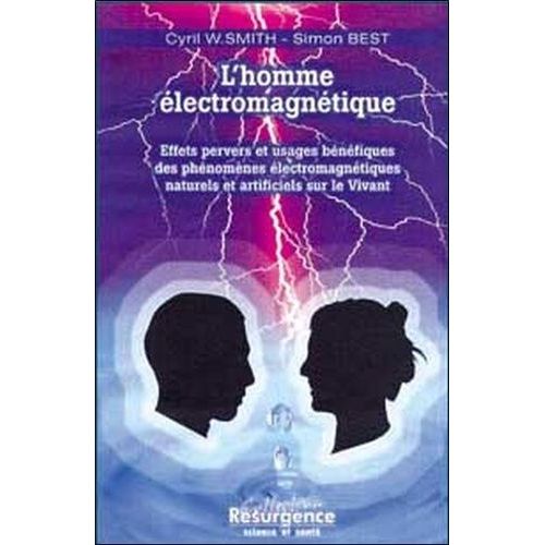 L'homme Electromagnetique - Effets Pervers Et Usages Benefiques Des Phenomenes Electromagnetiques Naturels Et Artificiels Sur Le Vivant