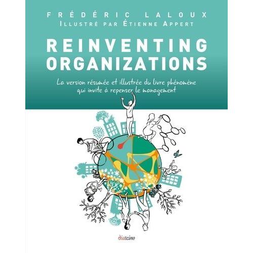 Reinventing Organizations - La Version Résumée Et Illustrée Du Livre Phénomène Qui Invite À Repenser Le Management