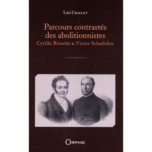 Parcours Contrastés Des Abolitionnistes - Cyrille Bissette & Victor Schoelcher