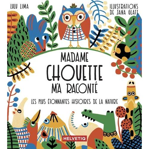 Madame Chouette M'a Raconté - Les Plus Étonnantes Histoires De La Nature