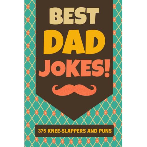 Fathers Day Gifts: Dad Jokes: 375 Hilarious Knee-Slappers And Puns: Happy Father's Day Book Idea From Daughter, Son And Wife
