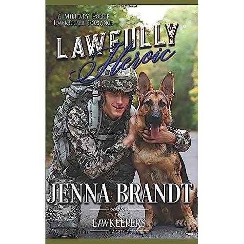 Lawfully Heroic: Inspirational K9 Contemporary (A Military Police Lawkeeper Romance)