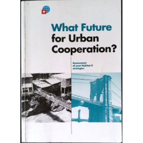 What Future For Urban Cooperation? : Assessment Of Post Habitat Ii Strategies. Hardcover – 1 Jan. 2000
