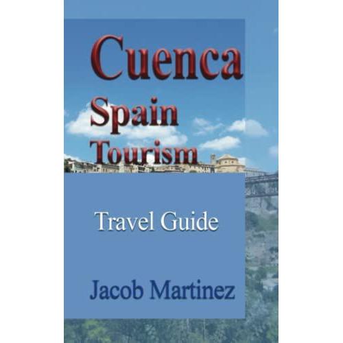 Cuenca, Spain Tourism: Travel Guide