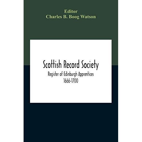 Scottish Record Society; Register Of Edinburgh Apprentices 1666-1700
