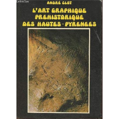 L Art Graphique Préhistorique Des Hautes-Pyrénées- Essai De Synthèse, Et Catalogue À L Occasion D Une Exposition