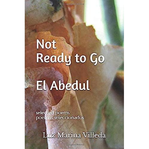 Not Ready To Go - El Abedul: Selected Poems - Poemas Seleccionados