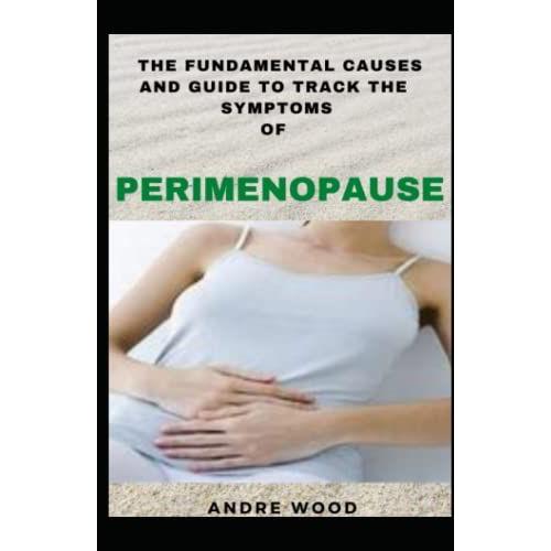 The Fundamental Causes And Guide To Track The Symptoms Of Perimenopause