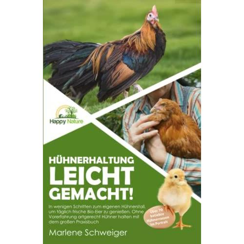 Hühnerhaltung Leicht Gemacht!: In Wenigen Schritten Zum Eigenen Hühnerstall, Um Täglich Frische Bio-Eier Zu Genießen. Ohne Vorerfahrung Artgerecht Hühner Halten Mit Dem Großen Praxisbuch.