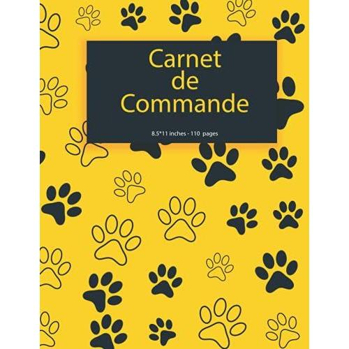 Carnet De Commande: Organisateur Des Commandes Clients | Carnet De Commandes Auto Entrepreneur - Registre A Remplir | Carnet De Livraison | Carnet De ... Inche | Shiny Cover Désign Du Pattes De Chien