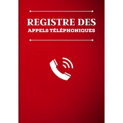 Registre Des Appels Téléphoniques: 100 Pages Pour L'enregistrement De 1500 Appels Téléphoniques | Répertoire De Suivi Des Appels Téléphoniques