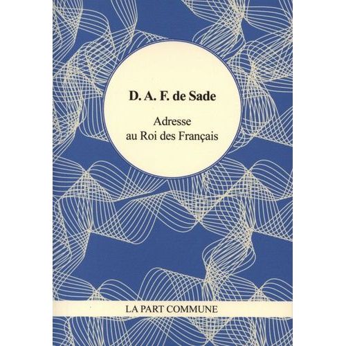 Adresse Au Roi Des Français - Et Autres Écrits Révolutionnaires