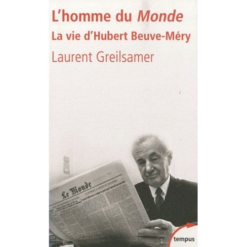 L'homme Du Monde - La Vie D'hubert Beuve-Méry