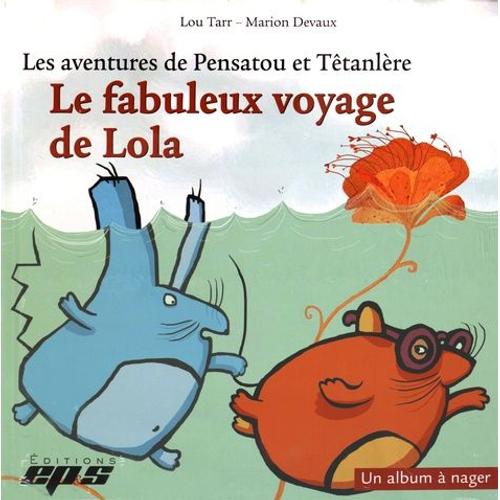 Les Aventures De Pensatou Et Têtanlère - Le Fabuleux Voyage De Lola - Avec Livret D'accompagnement Et 10 Fiches