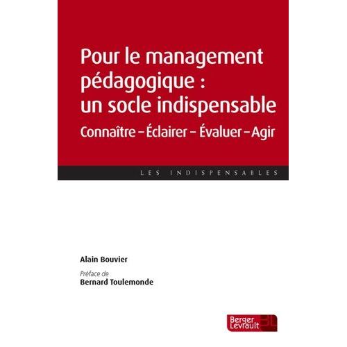 Pour Le Management Pédagogique : Un Socle Indispensable - Connaître, Éclairer, Évaluer, Agir