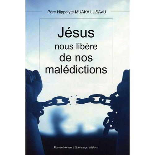 Jésus Nous Libère De Nos Malédictions