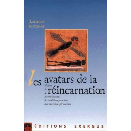 Les Avatars De La Reincarnation - Des Traditions Premieres Aux Nouvelles Spiritualites