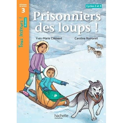 Prisonniers Des Loups ! - Niveau De Lecture 3, Cycles 2 Et 3