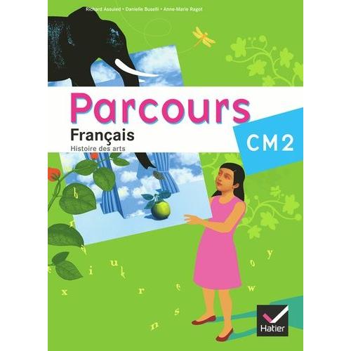 Parcours Français Cm2 - Atelier De Lecture, Rédaction Et Histoire Des Arts, Grammaire, Conjugaison, Vocabulaire, Orthographe, Pour Lire Et Pour Écrire