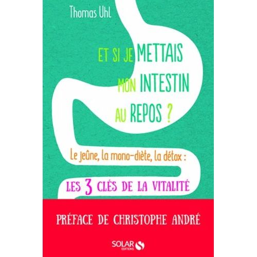 Et Si Je Mettais Mes Intestins Au Repos ? - Le Jeûne, La Monodiète, La Détox, Les 3 Clés De La Vitalité