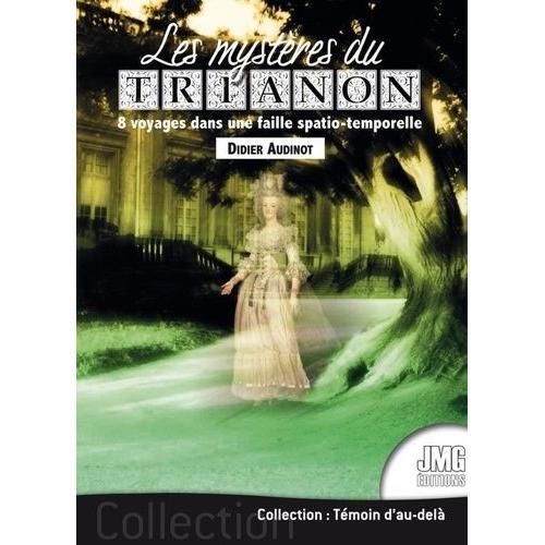 Les Mystères Du Trianon - 8 Voyages Dans Une Faille Spatio-Temporelle