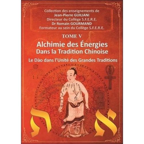 Alchimie Des Énergies Dans La Tradition Chinoise - Tome 5, Le Dao Dans L'unité Des Grandes Traditions