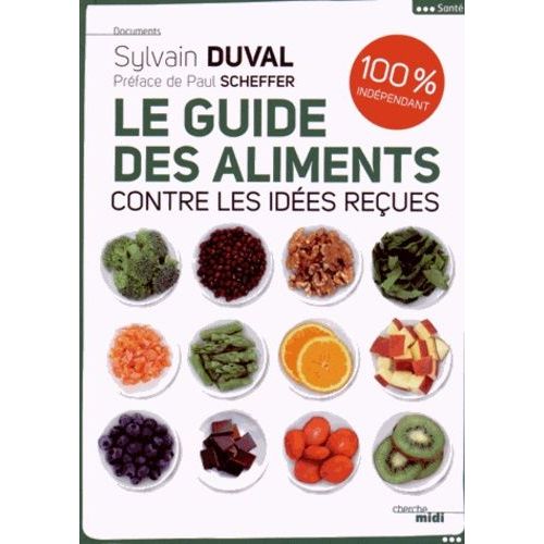 Le Guide Des Aliments Contre Les Idées Reçues - 100% Indépendant