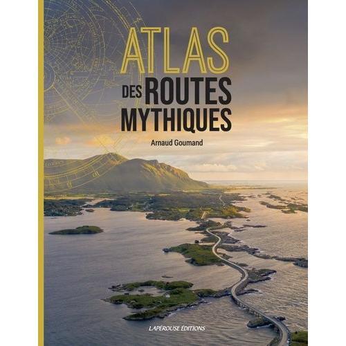 Atlas Des Routes Mythiques