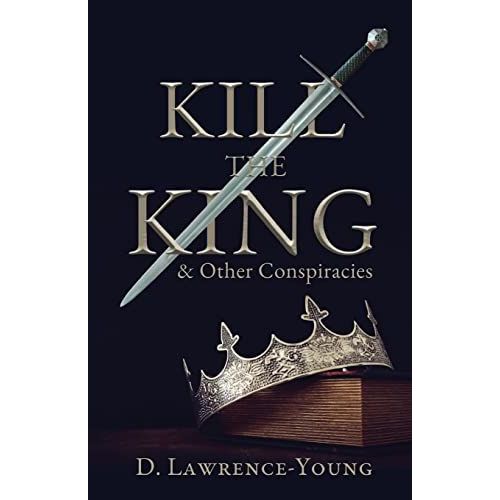 Kill The King! And Other Conspiracies
