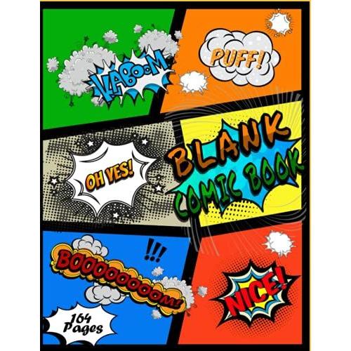 Blank Comic Book: Unleash Your Creativity And Draw Your Own Comics - Notebook De 164 Unique Templates For Kids And Adult