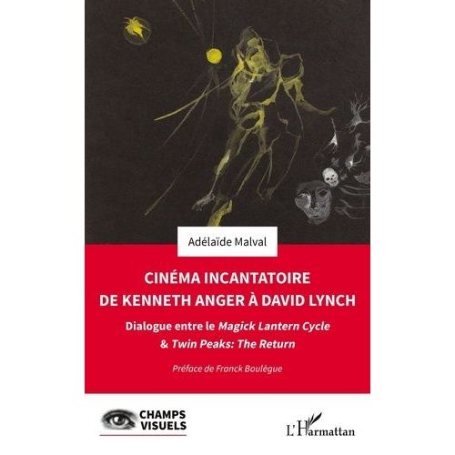 Cinéma Incantatoire De Kenneth Anger À David Lynch - Dialogue Entre Le Magick Lantern Cycle & Twin Peaks : The Return
